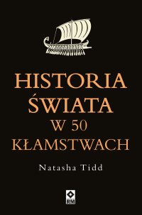 Historia świata w 50 kłamstwach - Natasha Tidd - ebook