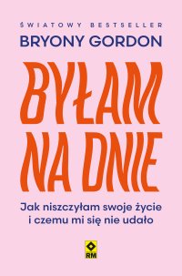 Byłam na dnie. Jak niszczyłam swoje życie i czemu mi się nie udało - Bryony Gordon - ebook