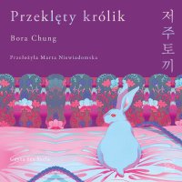 Przeklęty królik - Bora Chung - audiobook
