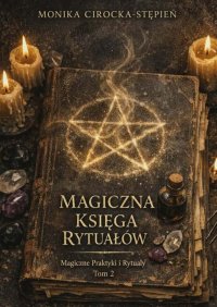 Magiczna Księga Rytuałów. Tom 2 - Monika Cirocka-Stępień - ebook