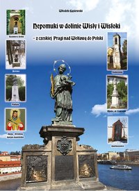 Nepomuki w dolinie Wisły i Wisłoki – z czeskiej  Pragi nad Wełtawą do Polski - Włodek Gąsiewski - ebook