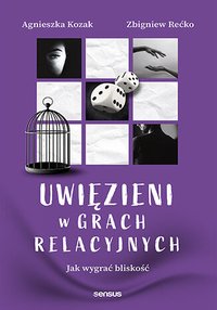 Uwięzieni w grach relacyjnych. Jak wygrać bliskość - Agnieszka Kozak - ebook