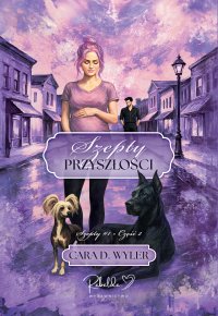 Szepty przyszłości. Tom 1. Część 2 - Cara D. Wyler - ebook