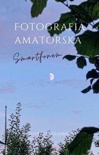Fotografia amatorska smartfonem - Małgorzata Olejniczak - ebook