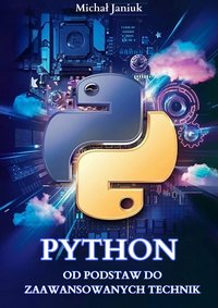 Python - Od podstaw do zaawansowanych technik - Michał Janiuk - ebook