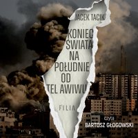 Koniec świata na południe od Tel Awiwu - Jacek Tacik - audiobook