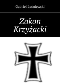 Zakon Krzyżacki - Gabriel Leśniewski - ebook