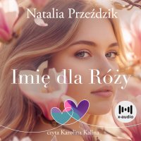 Imię dla Róży - Natalia Przeździk - audiobook