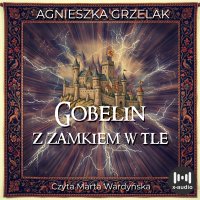 Gobelin z zamkiem w tle - Agnieszka Grzelak - audiobook