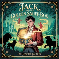 Jack and His Golden Snuff-Box. A Classic English Fairy Tale - Joseph Jacobs - audiobook