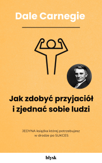 Jak zdobyć przyjaciół i zjednać sobie ludzi - Dale Carnegie - ebook