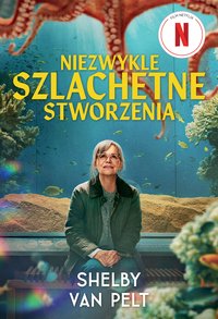 Niezwykle szlachetne stworzenia - Shelby Van Pelt - ebook
