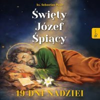 Święty Józef Śpiący. 19 dni nadziei - ks. Sebastian Picur - audiobook