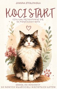 Koci Start- czyli jak przygotować się na pierwszego kota - Joanna Stołowska - ebook
