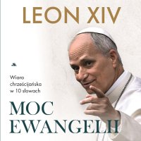 Moc Ewangelii - Papież Leon XIV - audiobook