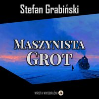 Maszynista Grot - Stefan Grabiński - audiobook
