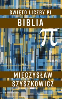 Święto liczby pi. Biblia - Mieczysław Szyszkowicz - ebook