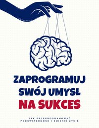 Zaprogramuj swój umysł na sukces - Marcin Pirowski - ebook