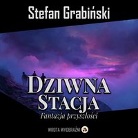 Dziwna stacja. Fantazja przyszłości - Stefan Grabiński - audiobook