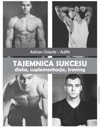Tajemnica Sukcesu - dieta, trening, suplementacja - Adrian Osiecki - ebook