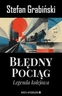 Błędny pociąg. Legenda kolejowa - Stefan Grabiński - ebook