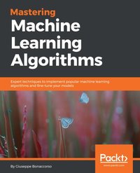Mastering Machine Learning Algorithms [DRM] - Giuseppe Bonaccorso - ebook