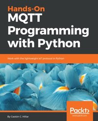 Hands-On MQTT Programming with Python [DRM] - Gaston C. Hillar - ebook