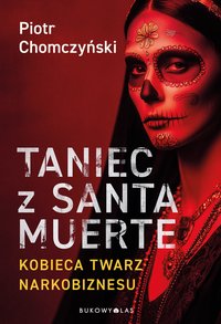Taniec z Santa Muerte. Kobieca twarz narkobiznesu - Piotr Chomczyński - ebook