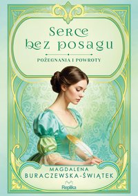 Serce bez posagu. Pożegnania i powroty. Tom 1 - Magdalena Buraczewska-Świątek - ebook