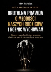 Brutalna prawda o młodości naszych rodziców i różnic wychowań - Max Paradox - ebook