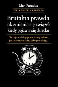 Brutalna prawda jak zmienia się związek kiedy pojawia się dziecko - Max Paradox - ebook