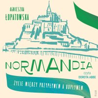 Normandia. Życie między przypływem a odpływem - Agnieszka Łopatowska - audiobook