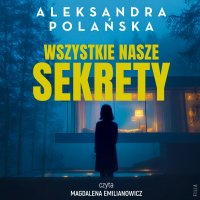 Wszystkie nasze sekrety - Aleksandra Polańska - audiobook