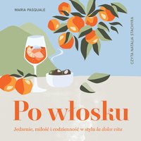 Po włosku. Jedzenie, miłość i codzienność w stylu la dolce vita - Maria Pasquale - audiobook