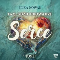 Tam, gdzie prowadzi serce - Eliza Nowak - audiobook