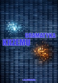 GRAMATYKA KRZEMU. Architektura relacji i stosunki wewnętrzne algorytmów LLM - Kornaga J.M. - ebook