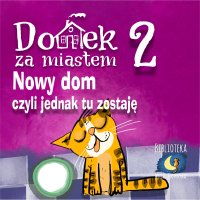 Domek za miastem. Część 2. Nowy dom, czyli jednak tu zostaję - Wiejski Kocur - audiobook