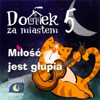 Domek za miastem. Część 5. Miłość jest głupia - Wiejski Kocur - audiobook
