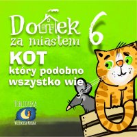 Domek za miastem. Część 6. Kot, który podobno wszystko wie - Wiejski Kocur - audiobook
