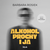 Alkohol, prochy i ja - Barbara Rosiek - audiobook