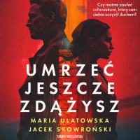 Umrzeć jeszcze zdążysz - Maria Ulatowska - audiobook
