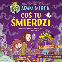 Coś tu śmierdzi. Nauka, która wrze, bulgocze i wybucha - Adam Mirek - audiobook