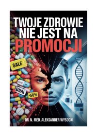 Twoje zdrowie nie jest na promocji - Aleksander Wysocki - ebook