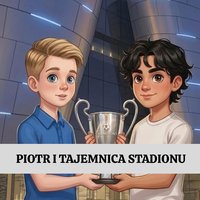 PIOTR I TAJEMNICA STADIONU - Monika Woźniak - ebook