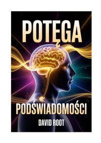 Potęga Podświadomości - David Root - ebook