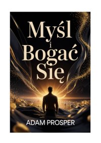 Myśl i bogać się - Adam Prosper - ebook