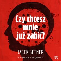 Czy chcesz mnie już zabić? - Jacek Getner - audiobook