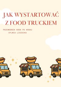Jak wystartować z Food Truckiem - przewodnik krok po kroku - Sylwia Lisiecka - ebook