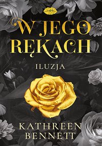 W jego rękach. Iluzja - Kathreen Bennett - ebook