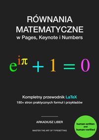 Równania matematyczne w Pages, Keynote i Numbers. Kompletny przewodnik LaTeX - Arkadiusz Liber - ebook